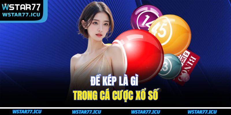Đề kép là gì trong cá cược xổ số