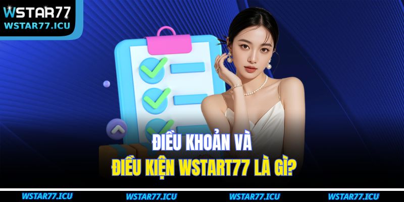 Điều khoản và điều kiện WSTART77 là gì?