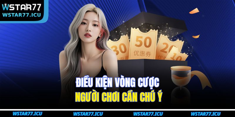 Điều kiện vòng cược người chơi cần chú ý