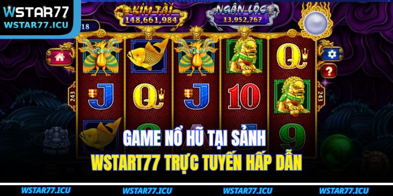 Game nổ hũ tại sảnh WSTART77 trực tuyến hấp dẫn