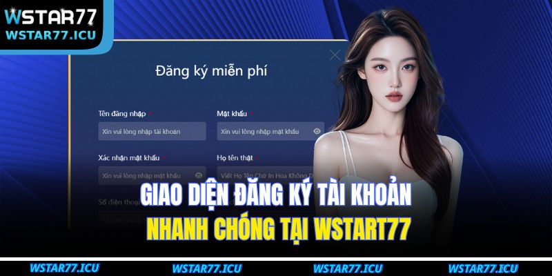 Giao diện đăng ký tài khoản nhanh chóng tại WSTART77