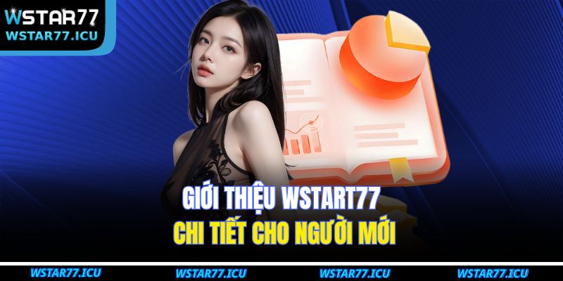 Giới thiệu WSTART77 chi tiết cho người mới