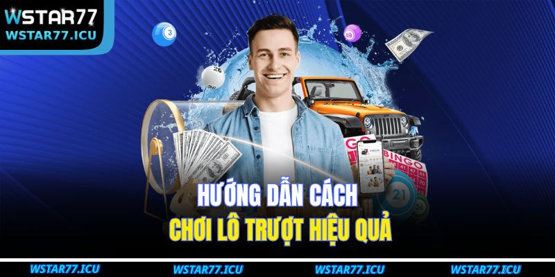 Hướng dẫn cách chơi lô trượt hiệu quả