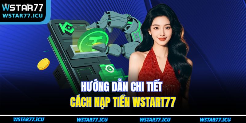Hướng dẫn chi tiết cách nạp tiền WSTART77