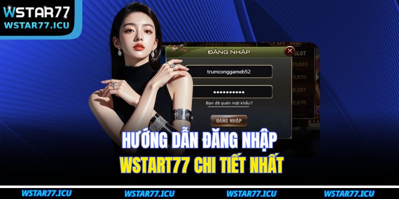 Hướng dẫn đăng nhập wstart77 chi tiết nhất