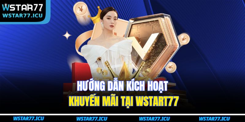 Hướng dẫn kích hoạt khuyến mãi tại WSTART77