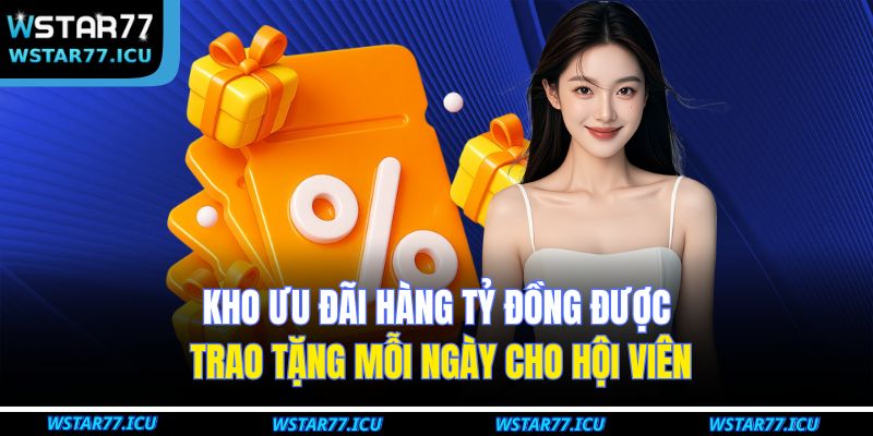 Kho ưu đãi hàng tỷ đồng được trao tặng mỗi ngày cho hội viên