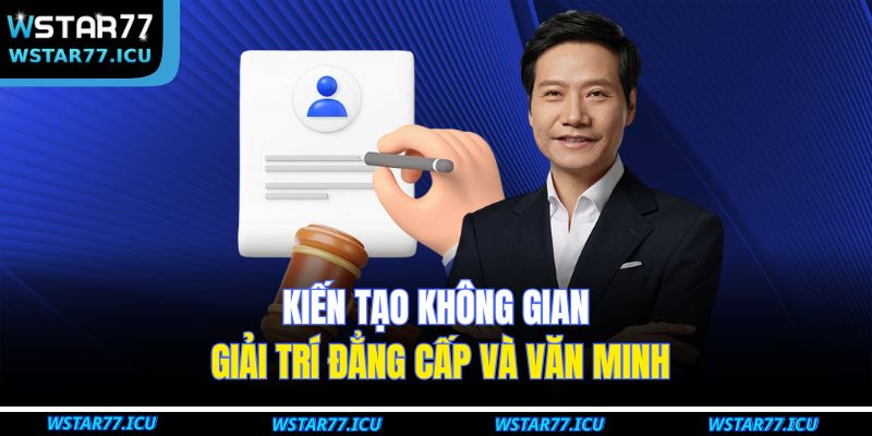 Kiến tạo không gian giải trí đẳng cấp và văn minh