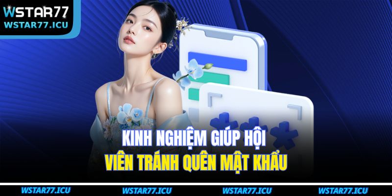 Kinh nghiệm giúp hội viên tránh quên mật khẩu