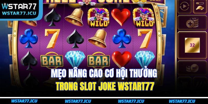Mẹo nâng cao cơ hội thưởng trong Slot Joke WSTART77