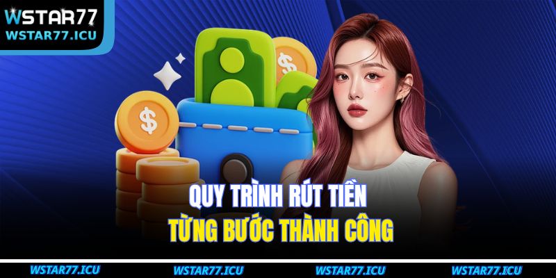 Quy trình rút tiền từng bước thành công