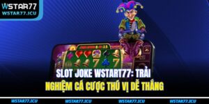 Mẹo nâng cao cơ hội thưởng trong Slot Joke WSTART77