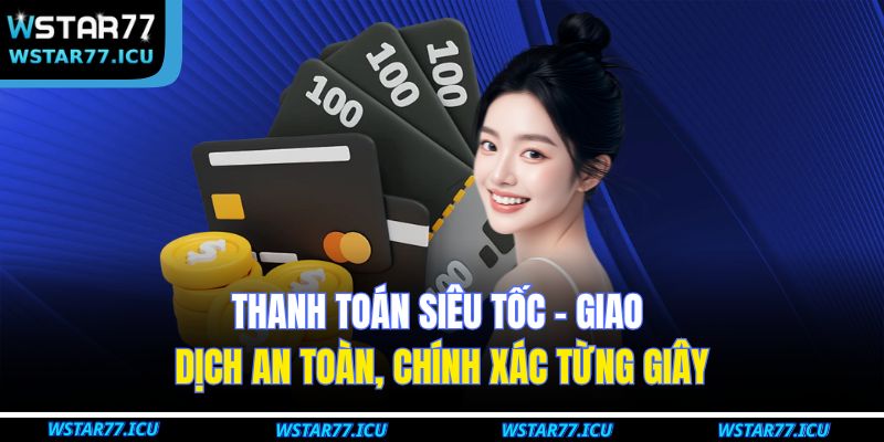 Thanh toán siêu tốc - Giao dịch an toàn, chính xác từng giây