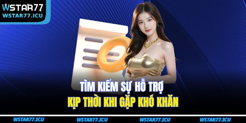 Tìm kiếm sự hỗ trợ kịp thời khi gặp khó khăn