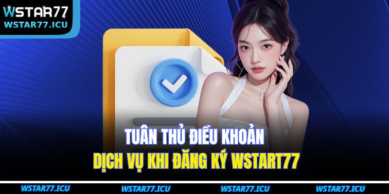 Tuân thủ điều khoản dịch vụ khi đăng ký WSTART77