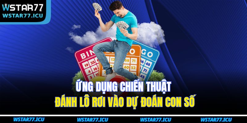 Ứng dụng chiến thuật đánh lô rơi vào dự đoán con số